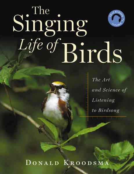 The Singing Life Of Birds: The Art And Science Of Listening To Birdsong cover