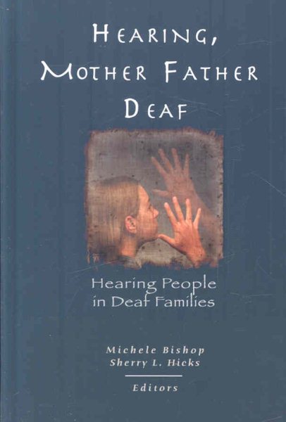 Hearing, Mother-Father Deaf: Hearing People in Deaf Families (Sociolinguistics in Deaf Communities Series, Vol. 14) (Volume 14) cover