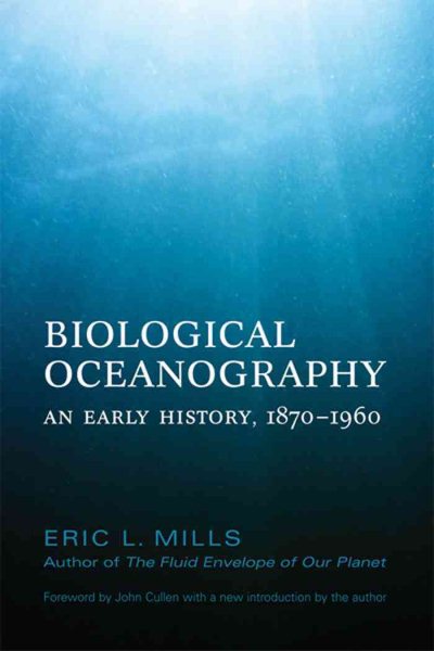 Biological Oceanography : an early history, 1870-1960 by Eric L. Mills