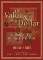 Cover: The Value of a Dollar: Colonial Era to the Civil War, 1600-1865 REF 