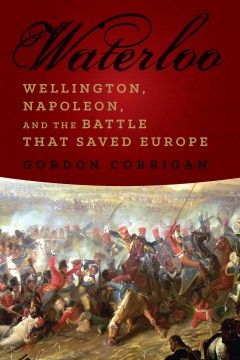 Waterloo: Wellington, Napoleon, and the Battle That Saved Europe