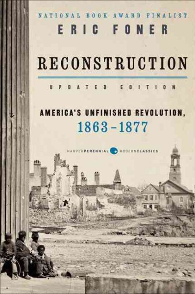 Reconstruction: America’s Unfinished Revolution, 1863-1877 (Updated Edition)