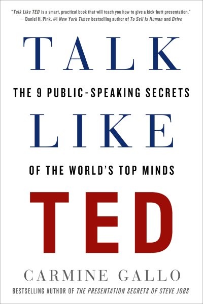 Talk Like TED: The 9 Public-Speaking Secrets of the World’s Top Minds