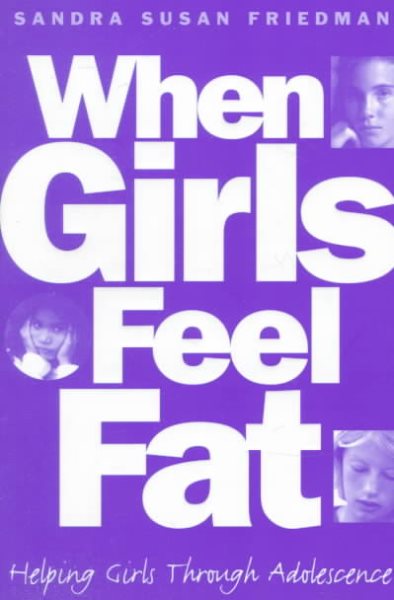 When Girls Feel Fat: Helping Girls Through Adolescence cover