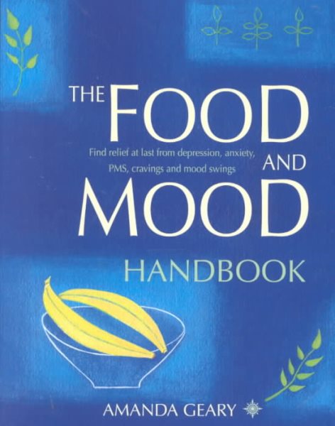 The Food and Mood Handbook: Find Relief at Last from Depression, Anxiety, PMS, Cravings and Mood Swings