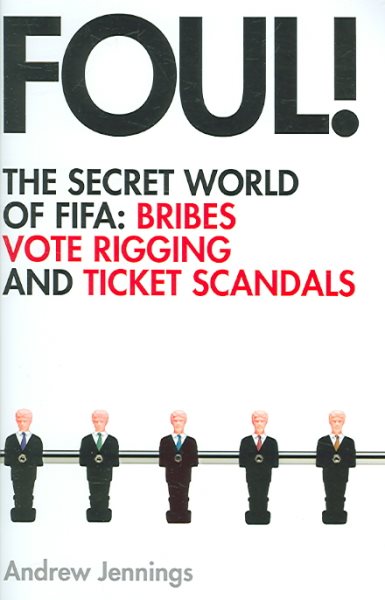 Foul!: the Secret World of Fifa; Bribes, Vote Rigging and Ticket Scandals cover