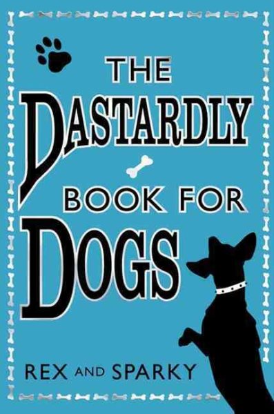 The Dastardly Book for Dogs. Rex and Sparky, with the Assistance of [I.E. Written By] Joe Garden ... [Et Al.]