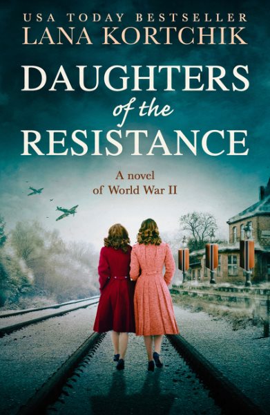 Daughters of the Resistance: An utterly heart-wrenching World War Two historical novel and USA Today bestseller