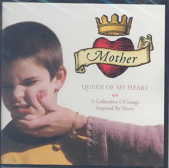 Mother Queen of My Heart: Collection of Songs Inspired By Mom cover