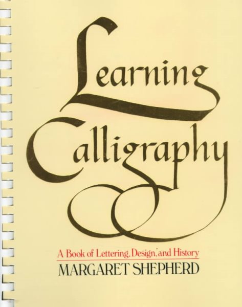 Learning Calligraphy: A Book of Lettering, Design and History cover