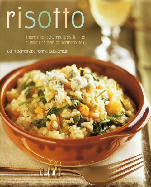Risotto: More than 100 Recipes for the Classic Rice Dish of Northern Italy cover