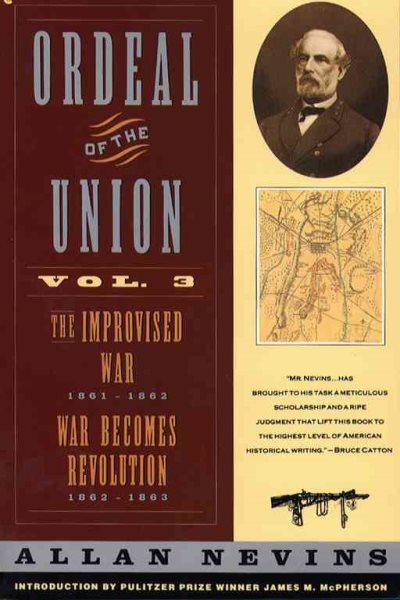 Ordeal of the Union Vol. 3: The Improvised War 1861-1862; War Becomes Revolution 1862-1863
