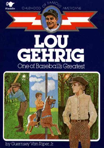 Lou Gehrig: One of Baseball's Greatest (Childhood of Famous Americans) cover