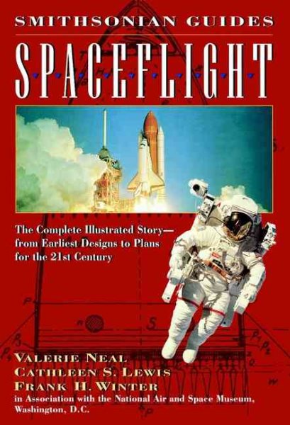 Spaceflight: The Complete Illustrated Story - from the Earliest Designs to Plans for the 21st Century (Smithsonian Guides) cover