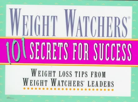 Weight Watchers 101 Secrets for Success: Weight Loss Tips From Weight Watchers Leaders