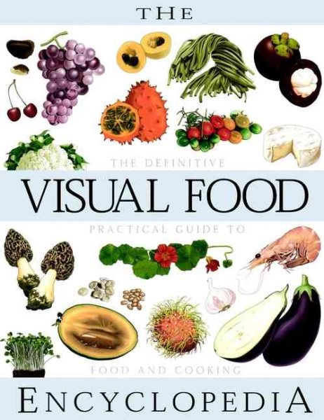 The Visual Food Encyclopedia: The Definitive Practical Guide to Food and Cooking cover