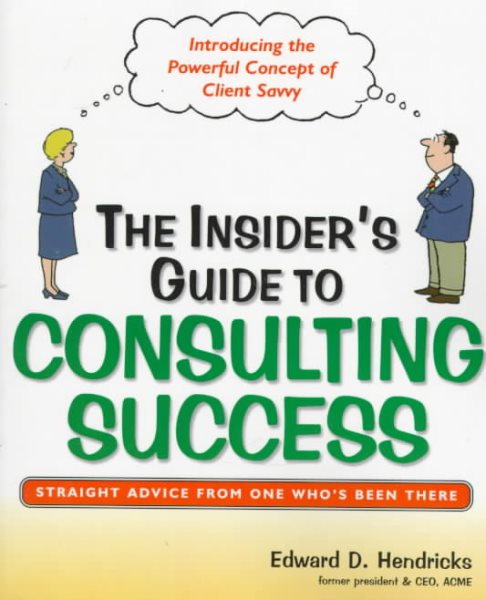 The Insider's Guide to Consulting Success: Insights and Advice from an Industry Insider cover