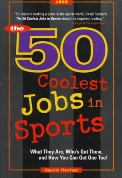Arco the 50 Coolest Jobs in Sports: Who's Got Them, What They Do, and How You Can Get One!