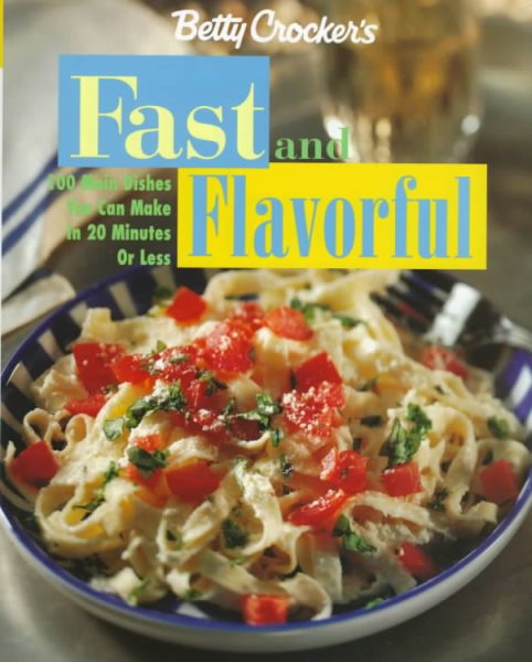 Betty Crocker's Fast & Flavorful: 100 Main Dishes You Can Make in 20 Minutes or Less (Betty Crocker Home Library) cover