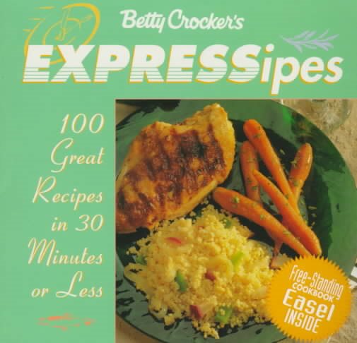 Betty Crocker's Expressipes: 100 Great Recipes in 30 Minutes or Less (Betty Crocker Home Library) cover