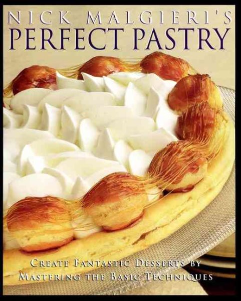 Nick Malgieri's Perfect Pastry: Create Fantastic Desserts by Mastering the Basic Techniques cover