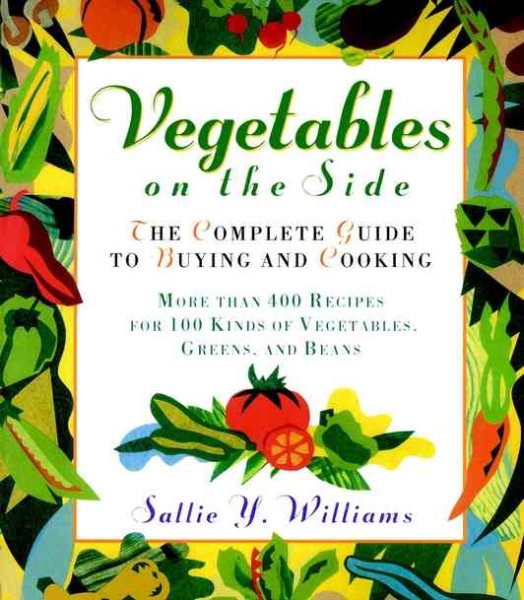 Vegetables on the Side: The Complete Guide to Buying and Cooking cover