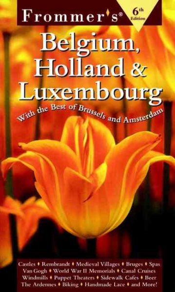 Frommer's Belgium, Holland and Luxembourg: With the Best of Brussels and Amsterdam (Frommer's Complete Guides)
