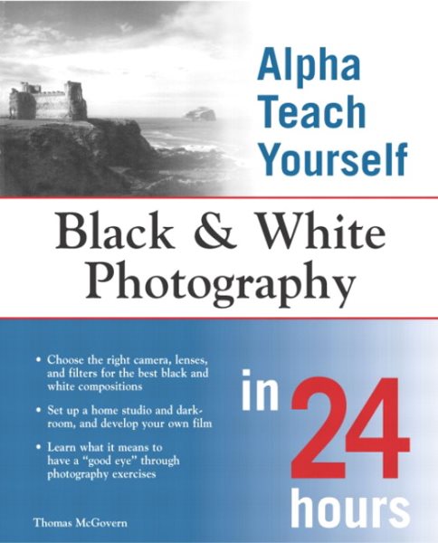 Alpha Teach Yourself Black and White Photography in 24 Hours