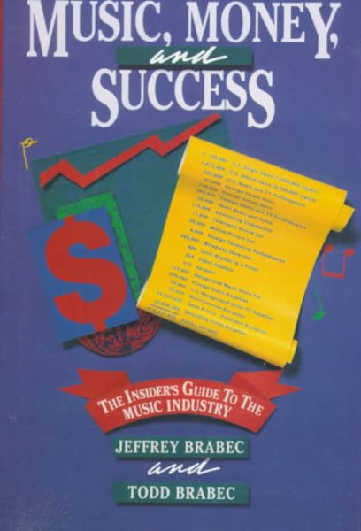 Music, Money, and Success: The Insider's Guide to the Music Industry