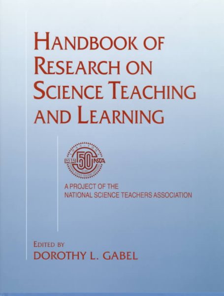 Handbook of Research on Science Teaching and Learning: A Project of the National Science Teachers Association