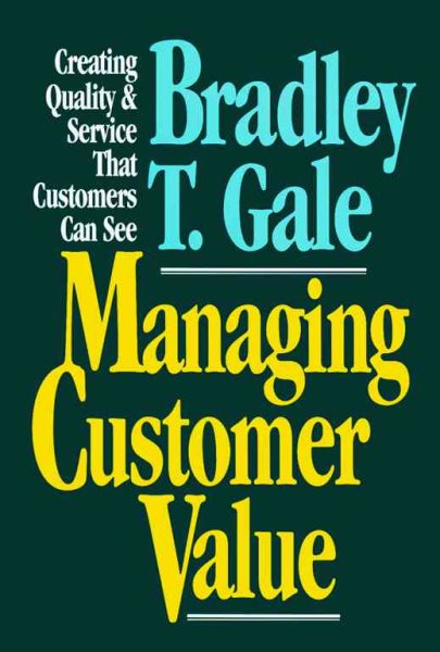 Managing Customer Value: Creating Quality and Service That Customers Can See cover