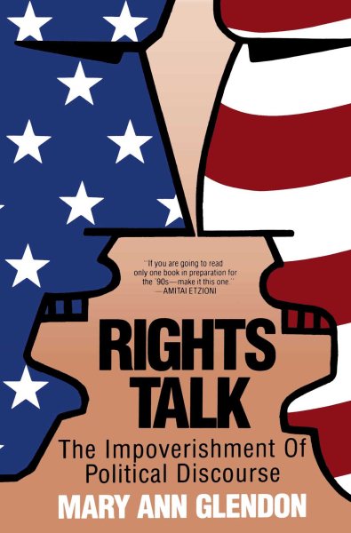 Rights Talk: The Impoverishment of Political Discourse cover