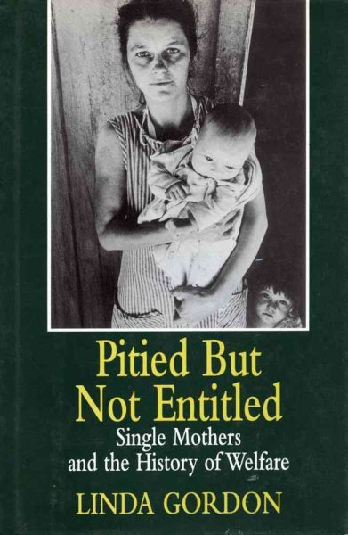 Pitied but Not Entitled: Single Mothers and the History of Welfare cover