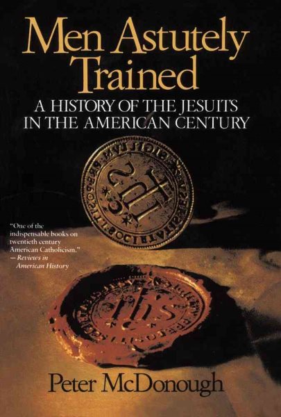 Men Astutely Trained: A History of the Jesuits in the American Century cover