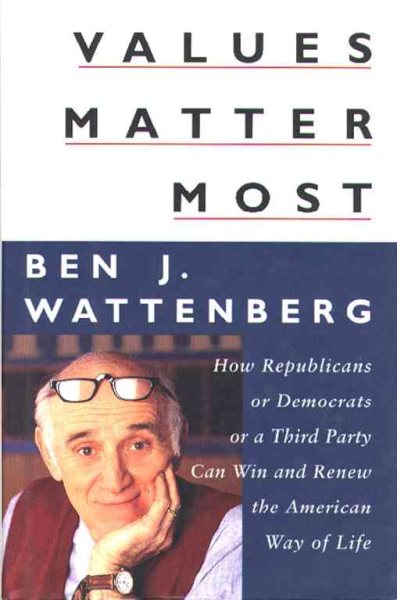 Values Matter Most: How Republicans, or Democrats, or a Third Party Can Win and Renew the American Way of Life cover