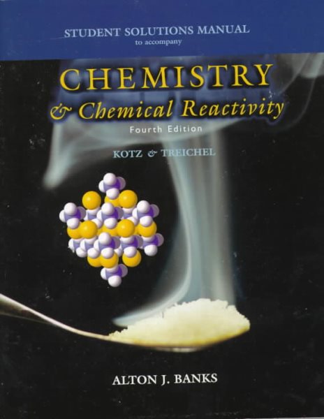 Student Solutions Manual for Kotz/ Treichel's Chemistry and Chemical Reactivity
