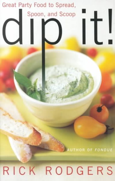 Dip It! Great Party Food to Spread, Spoon, and Scoop cover
