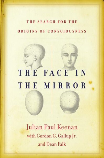 The Face in the Mirror: The Search for the Origins of Consciousness cover