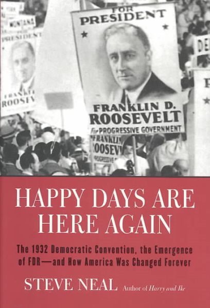 Happy Days Are Here Again: The 1932 Democratic Convention, the Emergence of FDR--and How America Was Changed Forever cover