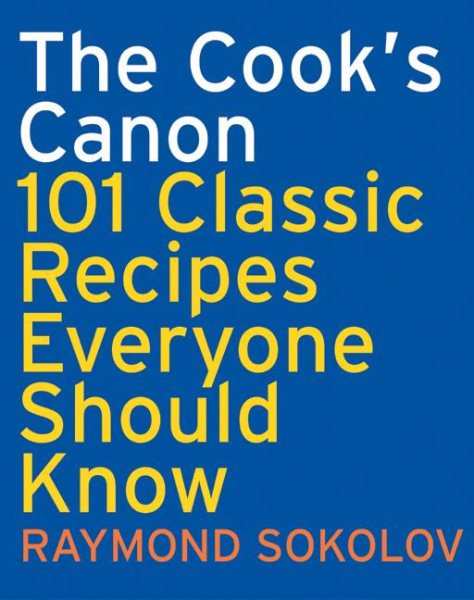 The Cook's Canon: 101 Classic Recipes Everyone Should Know cover