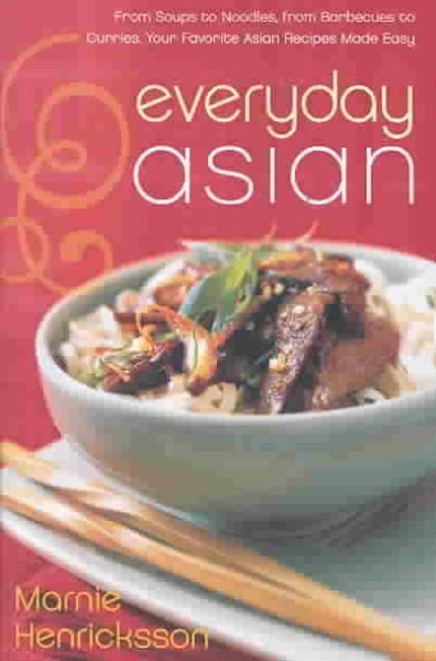 Everyday Asian: From Soups to Noodles, From Barbecues to Curries, Your Favorite Asian Recipes Made Easy cover