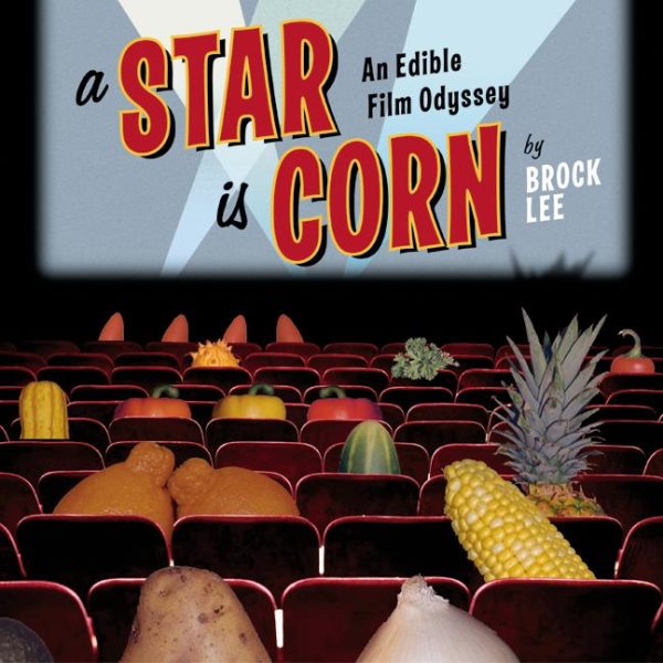 A Star Is Corn: An Edible Film Odyssey cover