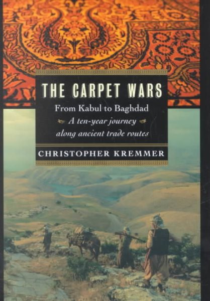 The Carpet Wars: From Kabul to Baghdad: A Ten-Year Journey Along Ancient Trade Routes cover