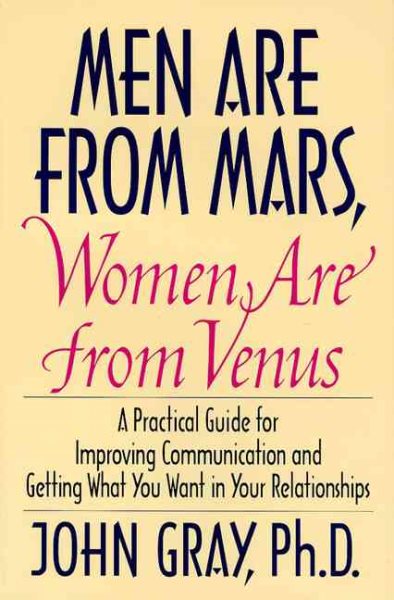 Men Are from Mars, Women Are from Venus: A Practical Guide for Improving Communication and Getting What You Want in Your Relationships cover