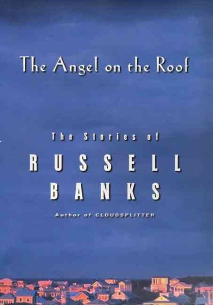 The Angel on the Roof: The Stories of Russell Banks cover