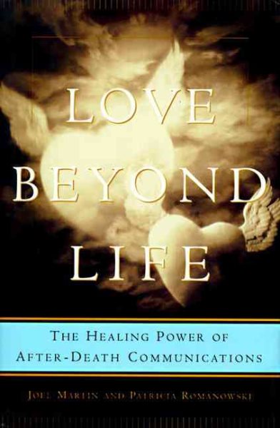 Love Beyond Life: Healing Power of After-Death Communication, The