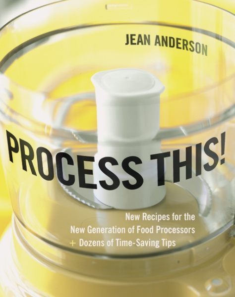 Process This!: New Recipes for the New Generation of Food Processors plus Dozens of Time-Saving Tips cover