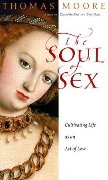 The Soul of Sex: Cultivating Life as an Act of Love cover