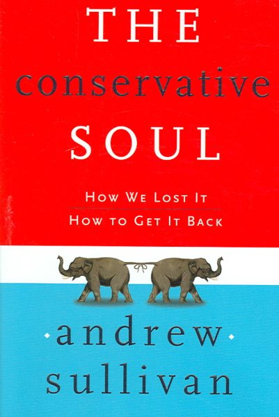 The Conservative Soul: How We Lost It, How to Get It Back