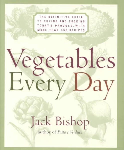 Vegetables Every Day: The Definitive Guide to Buying and Cooking Today's Produce With More Than 350 Recipes cover
